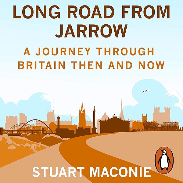 Long Road From Jarrow A Journey Through Britain Then And Now Audio Download Amazon Co Uk Stuart Maconie Stuart Maconie Penguin Random House Uk Audible Audiobooks