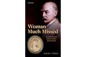 Woman Much Missed: Thomas Hardy, Emma Hardy, and Poetry