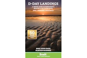 Bradt D-Day Landings: (Travel Guide): A Travel Guide to Normandy's Beaches and Battlegrounds Sites, Museums, Memorials