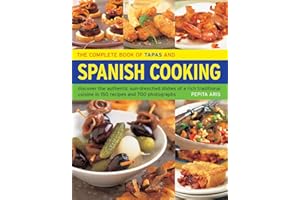 SOUTHWATER PUBLISHING The Complete Book of Tapas and Spanish Cooking: Discover the Authentic Sun-Drenched Dishes of a Rich Traditional Cuisine in 150 Recipes and 700 Photographs