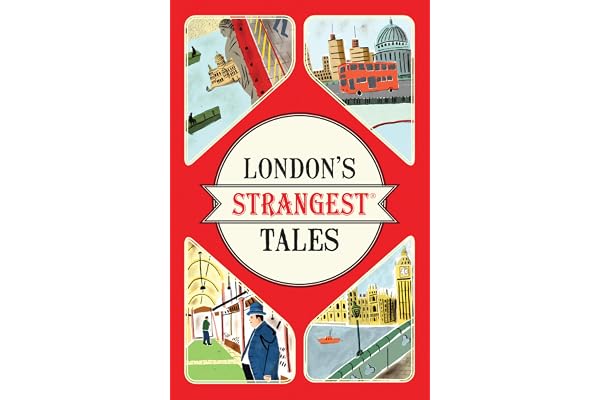 London's Strangest Tales: Extraordinary but True Stories from over a Thousand Years of London's History