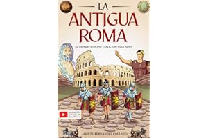 Historia para niños - La Antigua Roma: El imperio romano explicado para niños - Todo sobre la historia de Roma, la sociedad, los dioses, los mitos y leyendas