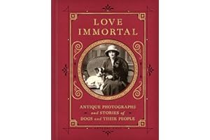 Love Immortal: Antique Photographs and Stories of Dogs and Their People