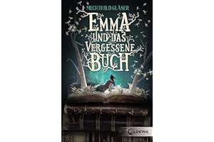 Emma und das vergessene Buch: Tauche ein in diese fantastische Geschichte rund um die schönsten Liebesromane der Literaturgeschichte