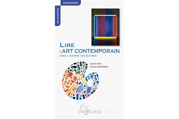 Lire l'art contemporain - Dans l'intimité des oeuvres