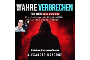 Wahre Verbrechen: Die 2000er [True Crimes: The 2000s]: 13 schockierende Kriminalfälle aus den 2000er Jahren [13 Shocking Crim