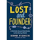 Lost and Founder: A Painfully Honest Field Guide to the Startup World