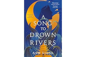 A Song to Drown Rivers: A devastating Chinese retelling of love, sacrifice and revenge