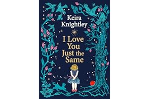 I Love You Just the Same: A spellbinding illustrated gift book for ages 3–7 by Keira Knightley