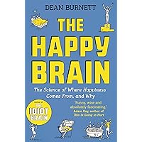 The Happy Brain: The Science of Where Happiness Comes From, and Why