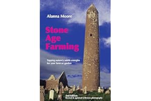 Stone Age Farming: Tapping Nature's Subtle Energies for Your Farm or Garden
