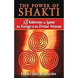 The Power of Shakti: 18 Pathways to Ignite the Energy of the Divine Woman