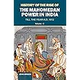 HISTORY OF THE RISE OF THE MAHOMEDAN POWER IN INDIA: TILL THE YEAR A.D. 1612 (VOL. 3)