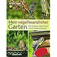 Mein vogelfreundlicher Garten: Die besten Ideen für neue Lebensräume. Mit 32 Porträts einheimischer Vogelarten und den 40 bes