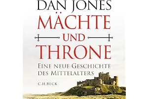 Mächte und Throne: Eine neue Geschichte des Mittelalters