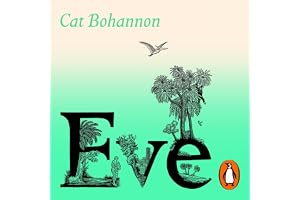 Eve: How The Female Body Drove 200 Million Years of Human Evolution (Longlisted for the Women's Prize for Non-Fiction)
