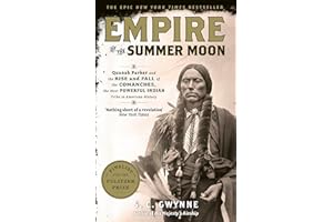 Empire of the Summer Moon: Quanah Parker and the Rise and Fall of the Comanches, the Most Powerful Indian Tribe in American History