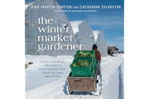 The Winter Market Gardener: A Successful Grower's Handbook for Year-Round Harvests