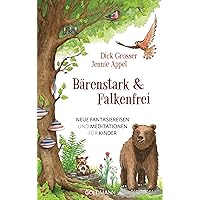 Bärenstark & Falkenfrei: Neue Fantasiereisen und Meditationen für Kinder