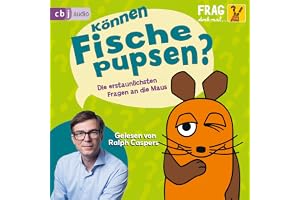 Frag doch mal ... die Maus - Können Fische pupsen?: Die erstaunlichsten Fragen an die Maus