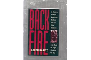 Backfire: A History of How American Culture Led Us into Vietnam and Made Us Fight the Way We Did