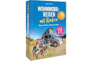 Wohnmobilführer – Wohnmobilreisen mit Kindern. Tipps und Tricks von Eltern für Eltern: Die schönsten Routen in Europa für Familienurlaub im Wohnmobil. Mit Tourenvorschlägen, Checklisten