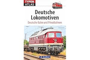 Lokomotiven: Typenatlas Deutsche Lokomotiven. Deutsche Bahn und Privatbahnen. Handbuch für Trainspotter, Eisenbahnfotografen, Lokfans und Technikbegeisterte. Kompaktüberblick aller Baureihen.