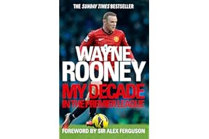 Wayne Rooney: My Decade in the Premier League: The inside account of life as a Premier League footballer from the man every one wants to hear from.