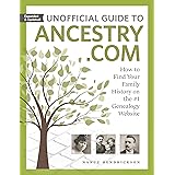 Unofficial Guide to Ancestry.com: How to Find Your Family History on the #1 Genealogy Website