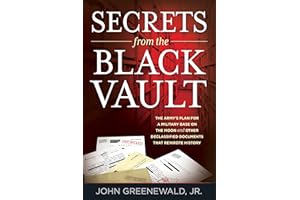 Secrets from the Black Vault: The Army's Plan for a Military Base on the Moon and Other Declassified Documents that Rewrote History