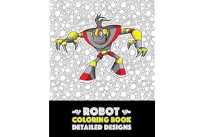 Robot Coloring Book: Detailed Designs: Advanced Coloring Pages for Everyone, Adults, Teens, Tweens, Older Kids, Boys, & Girls, Geometric Designs & ... Practice for Stress Relief & Relaxation