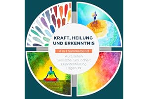 Kraft, Heilung und Erkenntnis - 4 in 1 Sammelband: Aura sehen | Organuhr
