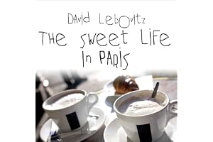 The Sweet Life in Paris: Delicious Adventures in the World's Most Glorious - and Perplexing - City