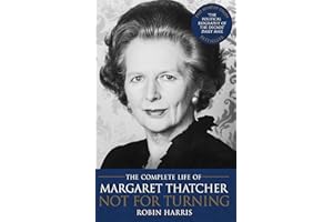Not for Turning: The Complete Life of Margaret Thatcher