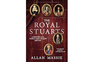 The Royal Stuarts: A History of the Family That Shaped Britain