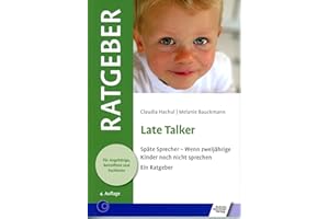 Late Talker: Späte Sprecher - Wenn zweijährige Kinder noch nicht sprechen (Ratgeber für Angehörige, Betroffene und Fachleute)