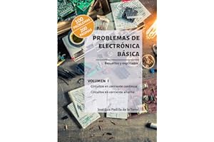 Problemas de electrónica básica: Volumen I. Corriente continua y alterna (Problemas resueltos de electrónica)