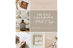 Creative Calligraphy Made Easy: A Beginner's Guide to Crafting Stylish Cards, Event Decor and Gifts