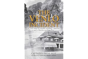 The Venlo Incident: A True Story of Double-Dealing, Captivity, and a Murderous Nazi Plot