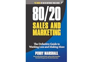 80/20 Sales and Marketing: The Definitive Guide to Working Less and Making More