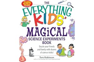 The Everything Kids' Magical Science Experiments Book: Dazzle Your Friends and Family by Making Magical Things Happen!