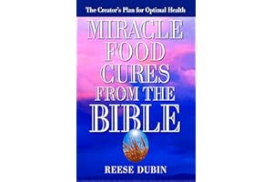 Miracle Food Cures from the Bible: The Creator's Plan for Optimal Health