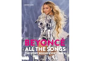 Beyoncé All The Songs: The Story Behind Every Track: The ultimate Christmas gift for the Beyoncé fan in your life!