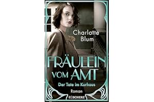 Fräulein vom Amt – Der Tote im Kurhaus: Roman | Tauchen Sie ein in die flirrenden 1920er Jahre! (Alma Täuber ermittelt, Band 2)
