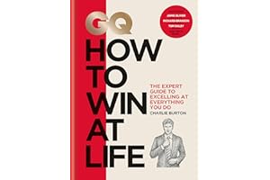 GQ How to Win at Life: The expert guide to excelling at everything you do