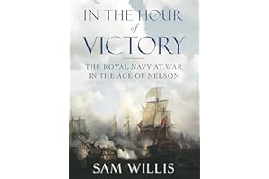 In the Hour of Victory: The Royal Navy at War in the Age of Nelson