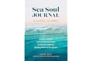 Sea Soul Journal - A Guided Journey: Insights, Rituals and Mindful Practices to Connect with the Healing Power of the Ocean