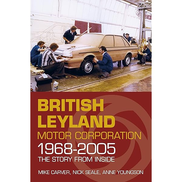 British Leyland - The history, the engineering, the people