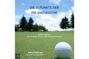Die 11 Punkte der Pre-Shot-Routine: Deine Routine für niedrige Scores und entspanntes Golf