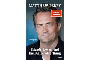 Friends, Lovers and the Big Terrible Thing: Die Autobiografie des FRIENDS-Stars - Deutsche Ausgabe